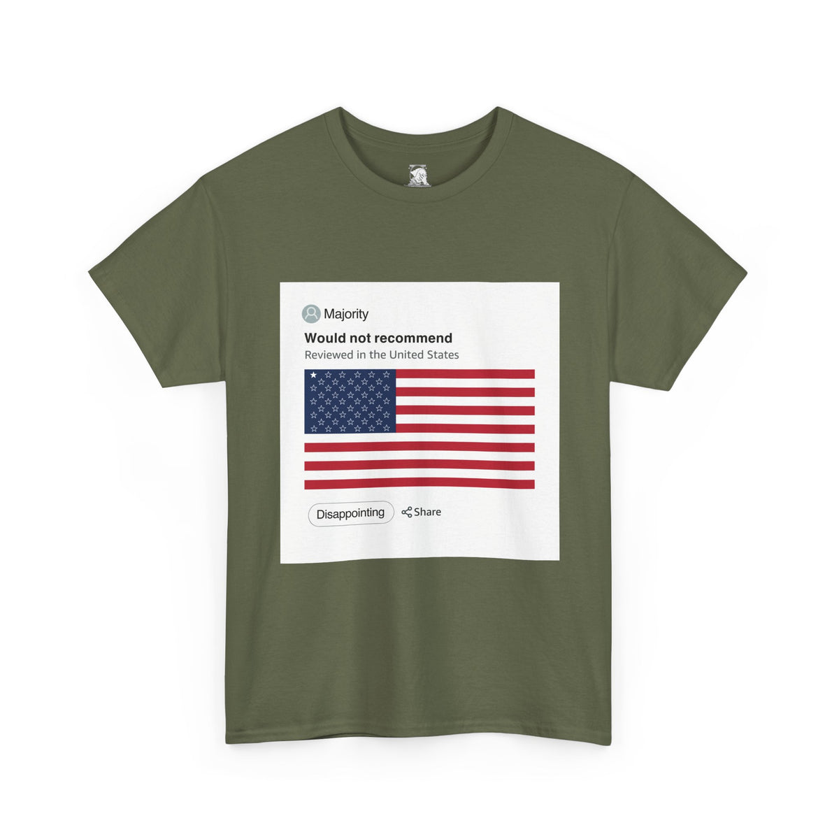 An olive green, short-sleeve crewneck t-shirt featuring a graphic print imitation of an Amazon review on a white background. At the top of the review is the word "Majority," which is meant to be a username leaving the review. Below that is the review, which reads "Would not recommend, reviewed in the United States." Below the reviews is an America flag with 49 stars merely outlines, and only one star filled in completely with white, imitating a one-star review of the United States as a country.