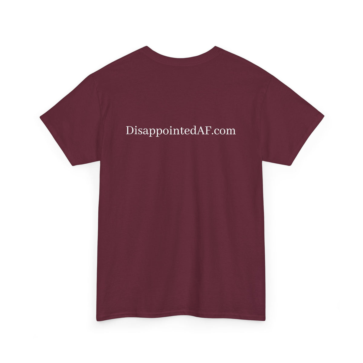 A maroon Tshirt on a white background with the url DisappointedAF.com at the top of the Tshirt.