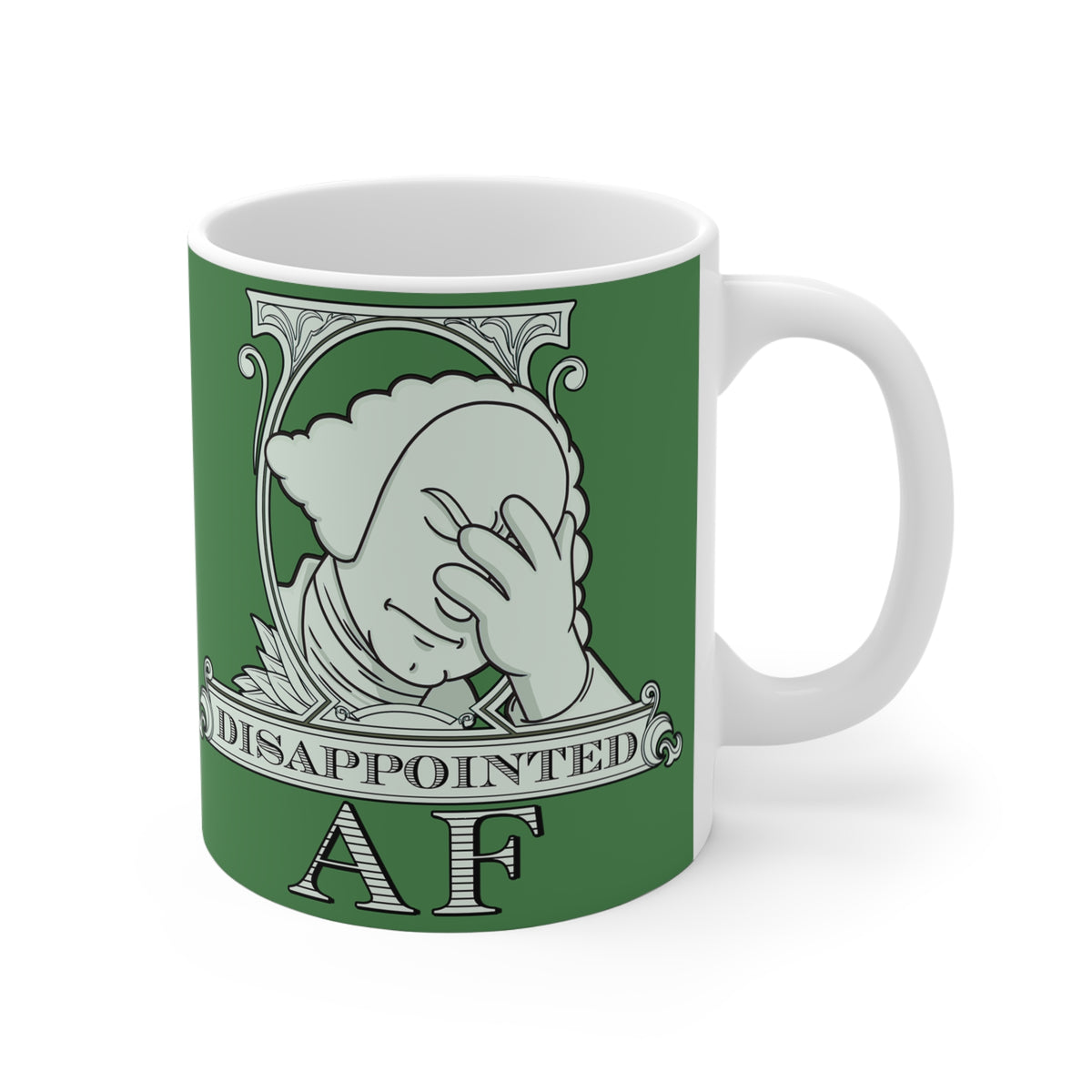 A white ceramic mug featuring a green logo for Disappointed AF. The logo is white and framed with scrolls, similar to that of a dollar bill. George Washington's bust is in the center, looks disappointed, is leaning his head forward, and has his head in his hand with an exasperated look on his face. Below the figure it says Disappointed AF.
