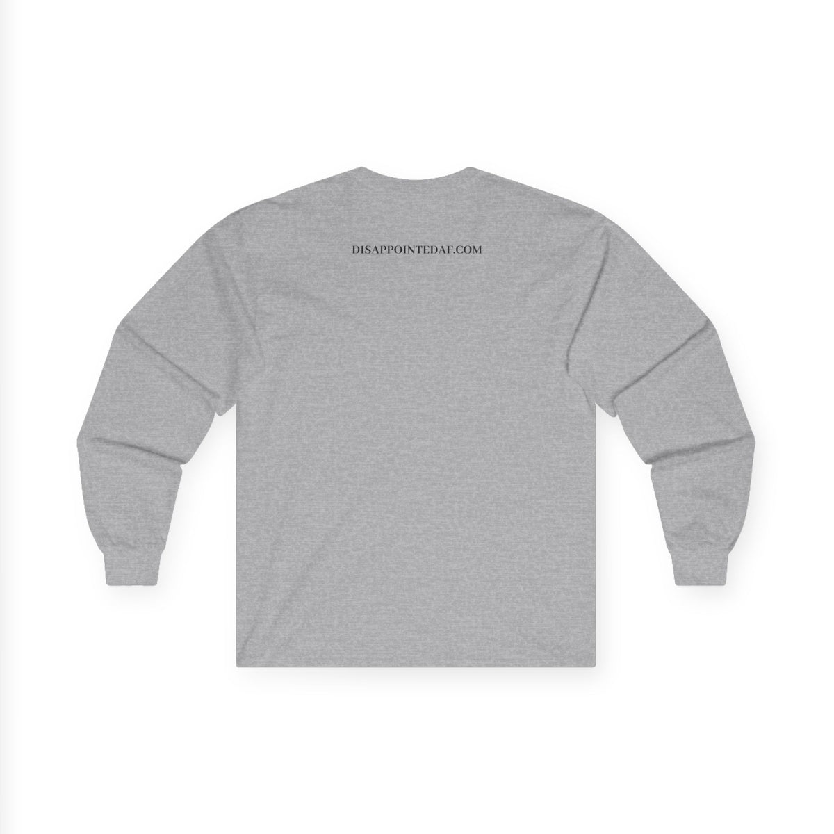 The back of a grey, long-sleeved sweatshirt is displayed on a white background. The top of the sweatshirt displays text that says DisappointedAF.com