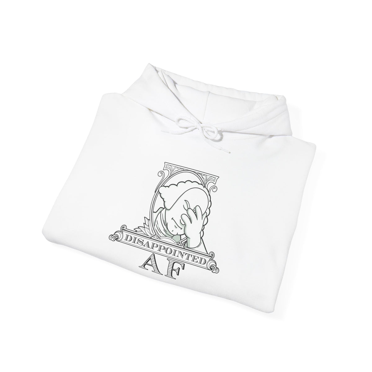 Folded white hoodie on a white background with a black and white logo in the center of the hoodie. This is the logo for Disappointed AF and is framed with scrolls, similar to that of a dollar bill, with George Washington in the center. George Washington looks disappointed and has his head in his hand. below the logo it says Disappointed AF