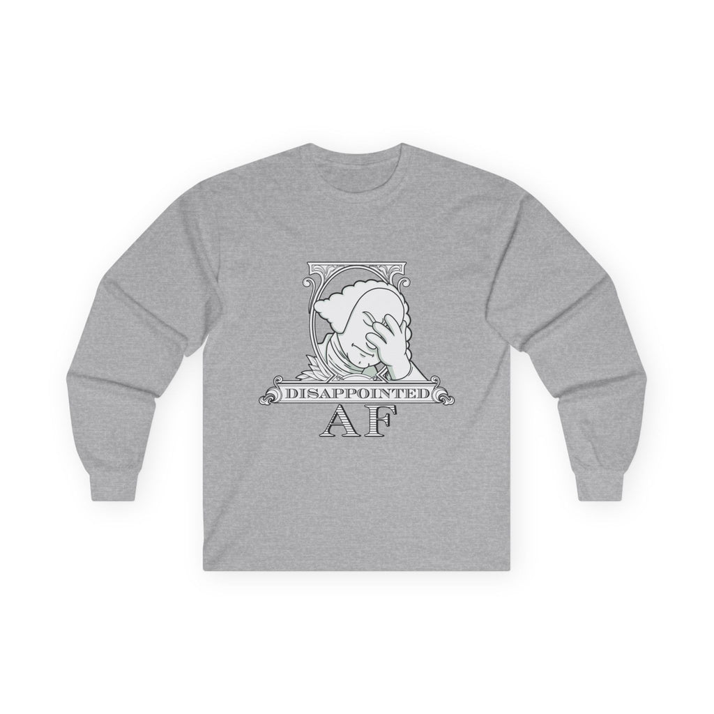 A heather grey long-sleeved sweatshirt with a stylized black and white graphic. This graphic is the logo for Disappointed AF and is framed with scrolls, similar to that of a dollar bill, with George Washington in the center. George Washington looks disappointed and has his head in his hand. below the logo it says Disappointed AF