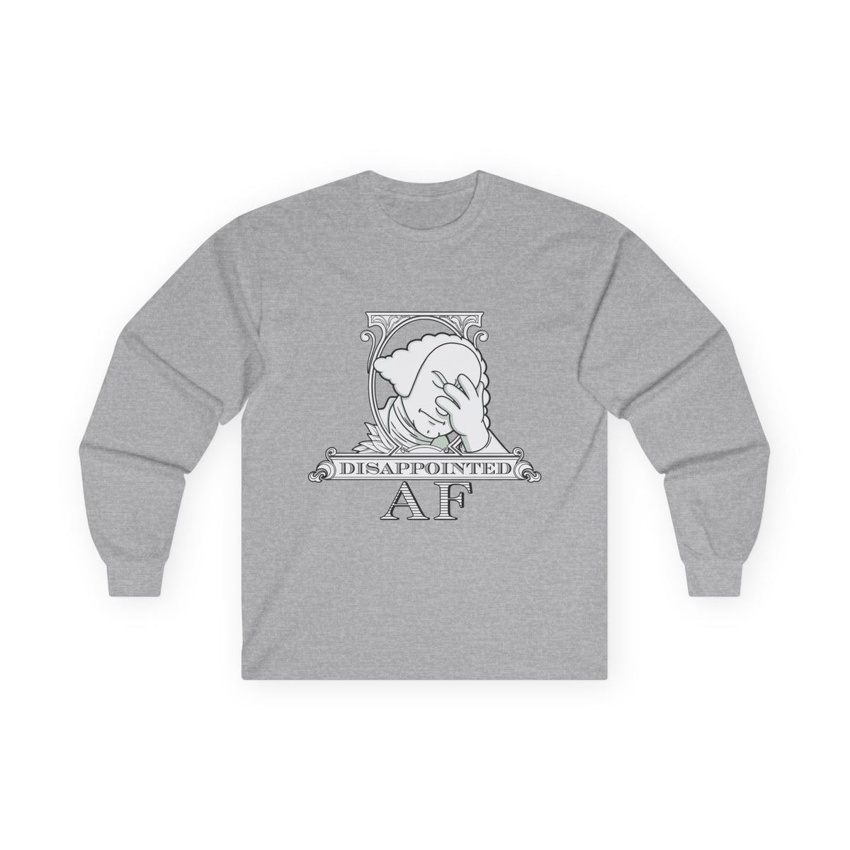 A heather grey long-sleeved sweatshirt with a stylized black and white graphic. This graphic is the logo for Disappointed AF and is framed with scrolls, similar to that of a dollar bill, with George Washington in the center. George Washington looks disappointed and has his head in his hand. below the logo it says Disappointed AF
