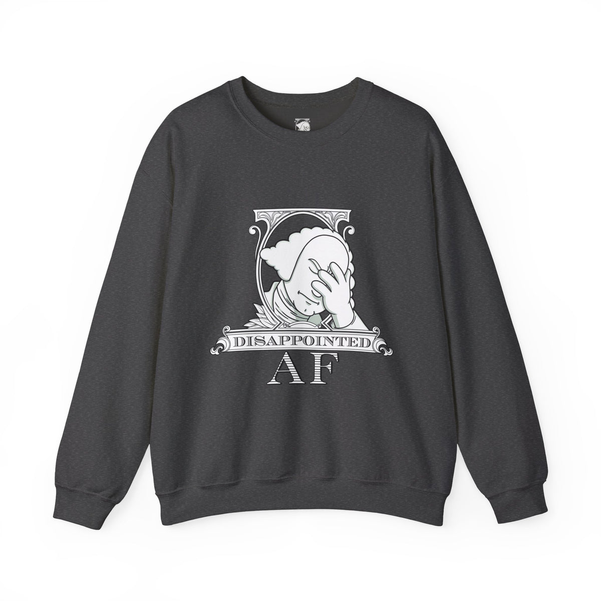 A dark charcoal, long-sleeved sweatshirt with a graphic in the center on a white background. This graphic is the logo for Disappointed AF and is framed with scrolls, similar to that of a dollar bill, with George Washington in the center. George Washington looks disappointed and has his head in his hand. below the logo it says Disappointed AF