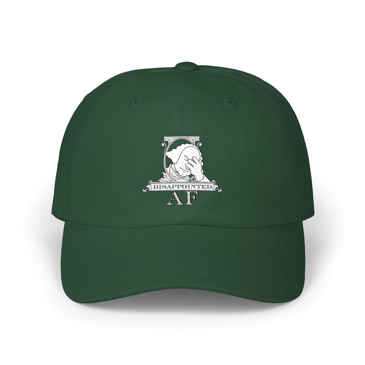 A dark green baseball cap with a white graphic on the front depicting Disappointed AF's logo. The logo is framed with scrolls, similar to that of a dollar bill, with George Washington in the center. George Washington looks disappointed and has his head in his hand.