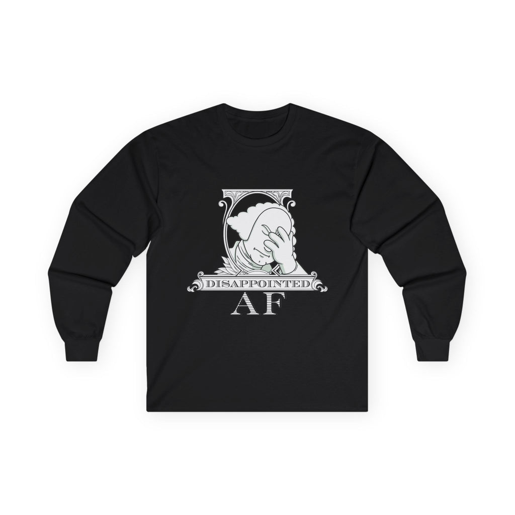 A black long-sleeved sweatshirt with a stylized black and white graphic. This graphic is the logo for Disappointed AF and is framed with scrolls, similar to that of a dollar bill, with George Washington in the center. George Washington looks disappointed and has his head in his hand. below the logo it says Disappointed AF